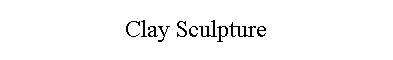 Clay Sculpture